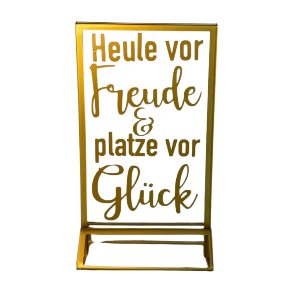 Schild "Heule vor Freude & platze vor Glück"