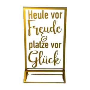 Schild "Heule vor Freude & platze vor Glück"